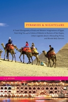 Pyramids and Nightclubs: A Travel Ethnography of Arab and Western Imaginations of Egypt, from King Tut and a Colony of Atlantis to Rumors of Sex Orgies, ... a Marauding Prince, and Blonde Belly Dancer 0292717024 Book Cover