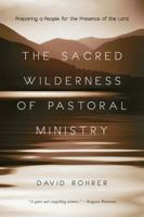 The Sacred Wilderness of Pastoral Ministry: Preparing a People for the Presence of the Lord 0830838244 Book Cover