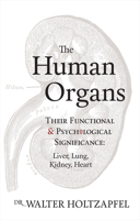 The Human Organs: Their Functional and Psychological Significance: Liver, Lung, Kidney, Heart 0906155363 Book Cover