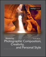 Mastering Photographic Composition, Creativity, and Personal Style 1933952229 Book Cover