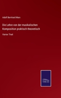 Die Lehre von der musikalischen Komposition praktisch theoretisch: Vierter Theil 3375111118 Book Cover