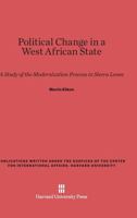 Political change in a West African state;: A study of the modernization process in Sierra Leone 0674684508 Book Cover