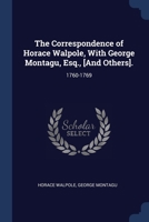 The Correspondence of Horace Walpole, With George Montagu, Esq., [And Others].: 1760-1769 1298953073 Book Cover