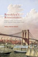 Brooklyn's Renaissance: Commerce, Culture, and Community in the Nineteenth-Century Atlantic World 3319501755 Book Cover