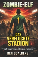 Zombie-Elf: Das verfluchte Stadion: Fünf packende Fußball-Zombie-Kurzgeschichten aus Hamburg – Action, Horror & Teamwork für Jugendliche und Fans von Spannung (German Edition) B0GWDMCN3J Book Cover