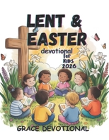 Lent and Easter Devotional for Kids 2026: A Daily Guide for Little Champions B0GL5PVGZP Book Cover
