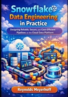 Snowflake Data Engineering in Practice: Designing Reliable, Secure, and Cost-Efficient Pipelines on the Cloud Data Platform B0GFWJDG3T Book Cover