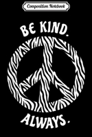 Composition Notebook: BE KIND ALWAYS ANIMAL LOVERS ZEBRA PEACE SIGN Journal/Notebook Blank Lined Ruled 6x9 100 Pages 1704246938 Book Cover