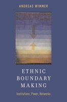 Ethnic Boundary Making: Institutions, Power, Networks 0199927391 Book Cover