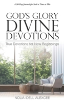 God's Glory Divine Devotions: True Devotions for New Beginnings 1532032447 Book Cover