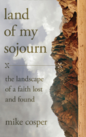 Land of My Sojourn: The Landscape of a Faith Lost and Found 0830847340 Book Cover