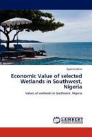 Economic Value of Selected Wetlands in Southwest, Nigeria 3845432136 Book Cover