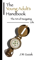 The Young Adult's Handbook: The Art of Navigating Life 1986901092 Book Cover