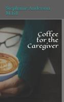 Coffee for the Caregiver 1729552838 Book Cover