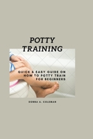 Potty training: Quick and easy guide on how to potty train for beginners B0BCD7X9CL Book Cover