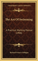 The Art Of Swimming: A Practical, Working Manual 1120726263 Book Cover