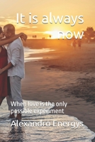 It is always now: When love is the only possible experiment (Narrative Technosophy Collection) B0FP9HJSVF Book Cover