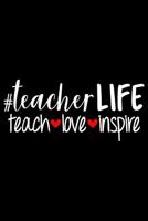 #teacherLIFE Teach Love Inspire: Bring Happiness and Positivity Into Your Day Self Care Journal 1081925310 Book Cover