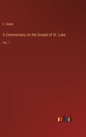 A Commentary on the Gospel of St. Luke: Vol. 1 3385233178 Book Cover