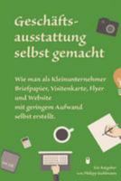 Geschäftsausstattung selbst gemacht: Wie man als Kleinunternehmer Briefpapier, Visitenkarte, Flyer und Website mit geringem Aufwand selbst erstellt. 1983598089 Book Cover