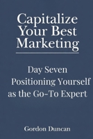 Positioning Yourself as the Go-To Expert (Capitalize Your Best Marketing) B0GZ3SYVQN Book Cover