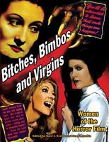 Bitches, Bimbos & Virgins: Women in the Horror Film 1936168227 Book Cover