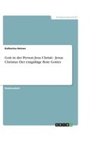 Gott in der Person Jesu Christi - Jesus Christus: Der entgültige Bote Gottes 3638774031 Book Cover