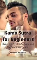 Kama Sutra for Beginners: Master the Art of Kama Sutra and Try New Orgasmic Life 1914215877 Book Cover