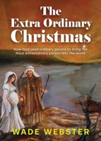 The Extra Ordinary Christmas: How God used ordinary people to bring the most extraordinary person into the world 1962587509 Book Cover