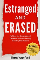 Estranged and Erased: Fighting the Estrangement Epidemic and the Therapy Industry That Fuels It B0G79TJ6KT Book Cover