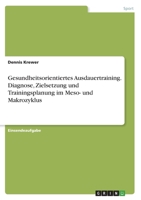 Gesundheitsorientiertes Ausdauertraining. Diagnose, Zielsetzung und Trainingsplanung im Meso- und Makrozyklus 334664457X Book Cover