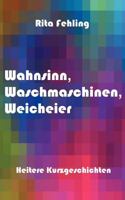 Wahnsinn, Waschmaschinen, Weicheier 3831121923 Book Cover
