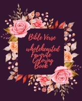 Bible Verse wholehearted Favorite Coloring Book: Coloring Book for Adults 25 color pages Inspirational & Motivational Scripture Girls women 7.5*9.25 B08J58PK98 Book Cover