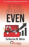 Beyond Breaking Even: Your Toolbox to Building Exponential Profits B08NVDLLV4 Book Cover