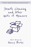 Death Cleaning and Other Units of Measure: Short Stories 1627205055 Book Cover