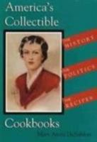 America's Collectible Cookbooks: The History, the Politics, the Recipes 0821410571 Book Cover