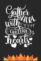 Gather Here with Grateful Hearts: Thanksgiving Journal / Notebook / Diary - Gratitude Quote on Black Matte Cover, Holiday Gift 1698998414 Book Cover