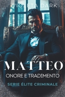 MATTEO: Onore e Tradimento: Romance Mafia (Élite Criminale) (Italian Edition) B0FJLWRP3Y Book Cover