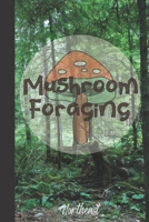 Mushroom Foraging Northeast: Wild Mushroom Hunting Logbook Tracking Notebook Gift for Mushroom Lovers,Hunters and Foragers. Record Locations,Quantity,Species,Soil and Weather Conditions,and More 1691921068 Book Cover