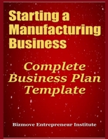 Starting a Manufacturing Business: Complete Business Plan Template 1699033587 Book Cover