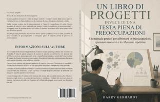 Un libro di progetti, invece di una testa piena di preoccupazioni: Un manuale pratico per affrontare le preoccupazioni, i pensieri ossessivi e le riflessioni ripetitive (Italian Edition) 1764699173 Book Cover
