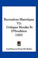 Recreations Historiques V2: Critiques Morales Et D’Erudition (1767) 1166190692 Book Cover