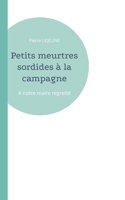 Petits meurtres sordides à la campagne: A notre maire regretté 2322484660 Book Cover