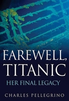 Farewell, Titanic: Her Final Legacy B0FH9X92R9 Book Cover