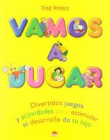 Vamos a Jugar / Let's Play: Divertidos Juegos Y Actividades Para Estimular El Desarrollo De Tu Hijo 8497540298 Book Cover