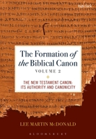 The Formation of the Biblical Canon: Volume 2: The New Testament: Its Authority and Canonicity 0567668843 Book Cover