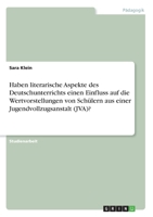 Haben literarische Aspekte des Deutschunterrichts einen Einfluss auf die Wertvorstellungen von Schülern aus einer Jugendvollzugsanstalt (JVA)? (German Edition) 3346227200 Book Cover