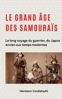 Le grand âge des samouraïs: Le long voyage du guerrier, du Japon ancien aux temps modernes (French Edition) 3384262085 Book Cover