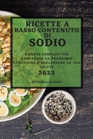 Ricette a Basso Contenuto Di Sodio 2022: Ricette Semplici Per Abbassare La Pressione Sanguigna E Migliorare La Tua Salute 1804502758 Book Cover