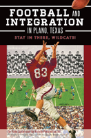 Football and Integration in Plano, Texas: Stay in There, Wildcats! 1626195013 Book Cover